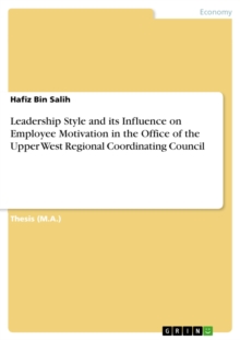 Leadership Style and its Influence on Employee Motivation in the Office of the Upper West Regional Coordinating Council