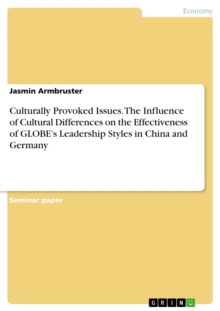 Culturally Provoked Issues. The Influence of Cultural Differences on the Effectiveness of GLOBE's Leadership Styles in China and Germany