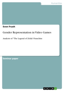 Gender Representation in Video Games : Analysis of "The Legend of Zelda"-Franchise