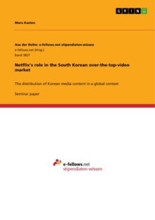 Netflix's role in the South Korean over-the-top-video market : The distribution of Korean media content in a global context