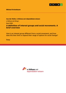 A definition of interest groups and social movements. A brief overview : How is an interest group different from a social movement, and how does this then limit or expand their range of options for so