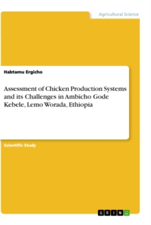 Assessment of Chicken Production Systems and its Challenges in Ambicho Gode Kebele, Lemo Worada, Ethiopia