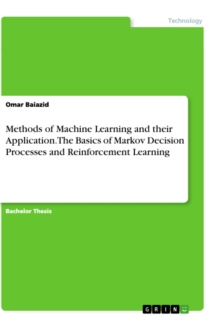 Methods of Machine Learning and their Application. The Basics of Markov Decision Processes and Reinforcement Learning