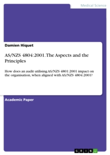 AS/NZS 4804:2001. The Aspects and the Principles : How does an audit utilising AS/NZS 4801:2001 impact on the organisation, when aligned with AS/NZS 4804:2001?
