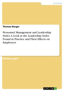 Personnel Management and Leadership Styles. A Look at the Leadership Styles Found in Practice and Their Effects on Employees