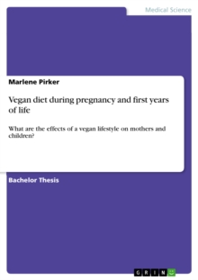 Vegan diet during pregnancy and first years of life : What are the effects of a vegan lifestyle on mothers and children?