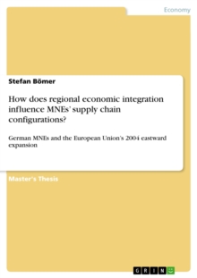 How does regional economic integration influence MNEs' supply chain configurations? : German MNEs and the European Union's 2004 eastward expansion