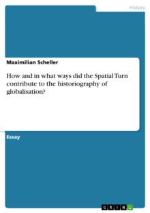 How and in what ways did the Spatial Turn contribute to the historiography of globalisation?