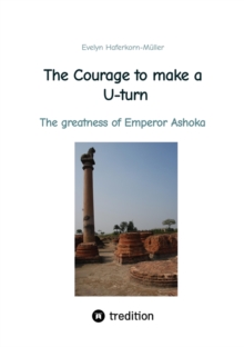 The Courage to make a U-turn : The greatness of Emperor Ashoka