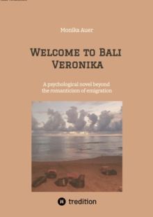 Welcome to Bali Veronika : A psychological novel beyond the romanticism of emigration