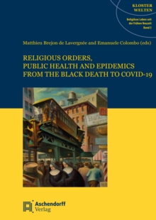 Religious Orders, Public Health and Epidemics : From the Black Death to Covid-19