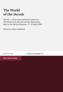 The World of the Herods : Volume 1 of the International Conference The World of the Herods and the Nabataeans held at the British Museum, 17-19 April 2001