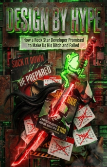 Design by Hype : How a Rock Star Developer Promised to Make Us His Bitch and Failed