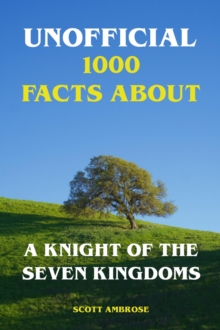 Unofficial 1000 Facts About A Knight of the Seven Kingdoms