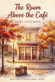 The Room Above the Cafe : Welcome to Maple Creek - Book 1