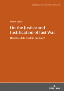 On the Justice and Justification of Just War : How Does Life Dwell in the State?