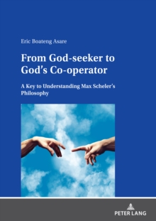 From God-seeker to God's Co-operator : A Key to Understanding Max Scheler's Philosophy