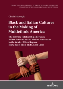 Black and Italian Cultures in the Making of Multiethnic America : The Literary Relationships Between Italian Americans and African Americans in the Works of Kym Ragusa, Mary Bucci Bush, and Louisa Cal