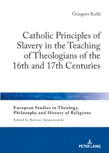 Catholic Principles of Slavery in the Teaching of Theologians of the 16th and 17th Centuries