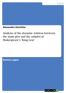 Analysis of the dynamic relation between the main plot and the subplot in Shakespeare's 'King Lear'