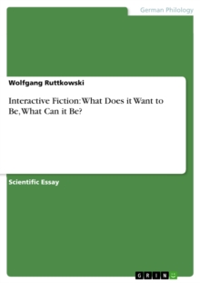 Interactive Fiction: What Does it Want to Be, What Can it Be?