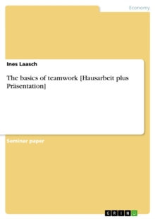 The basics of teamwork [Hausarbeit plus Prasentation]