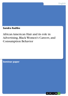 African American Hair and its role in Advertising, Black Women's Careers, and Consumption Behavior