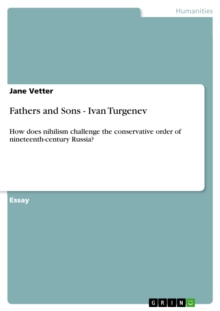 Fathers and Sons - Ivan Turgenev : How does nihilism challenge the conservative order of nineteenth-century Russia?