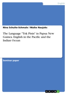 The Language "Tok Pisin" in Papua New Guinea. English in the Pacific and the Indian Ocean