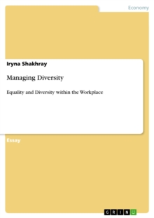 Managing Diversity : Equality and Diversity within the Workplace