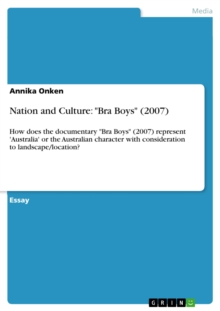 Nation and Culture: "Bra Boys" (2007) : How does the documentary "Bra Boys" (2007) represent 'Australia' or the Australian character with consideration to landscape/location?