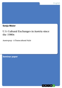 U.S. Cultural Exchanges in Austria since the 1980s : Austropop - A Transcultural Style