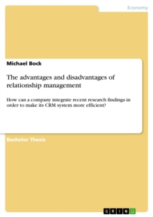 The advantages and disadvantages of relationship management : How can a company integrate recent research findings in order to make its CRM system more efficient?