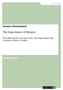 The Importance of Respect : Tony Blair and his concept to turn "The Angry Island" into a modern culture of respect