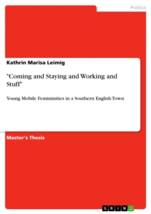 "Coming and Staying and Working and Stuff" : Young Mobile Femininities in a Southern English Town