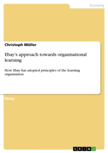 Ebay's approach towards organisational learning : How Ebay has adopted principles of the learning organisation