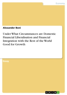 Under What Circumstances are Domestic Financial Liberalisation and Financial Integration with the Rest of the World Good for Growth