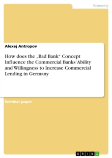 How does the Bad Bank" Concept Influence the Commercial Banks' Ability and Willingness to Increase Commercial Lending in Germany