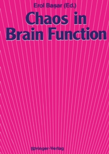 Chaos in Brain Function : Containing Original Chapters by E. Basar and T. H. Bullock and Topical Articles Reprinted from the Springer Series in Brain Dynamics