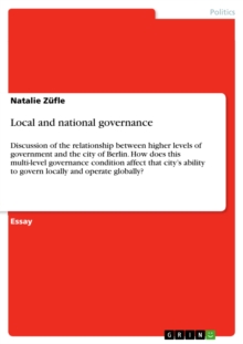 Local and national governance : Discussion of the relationship between higher levels of government and the city of Berlin. How does this multi-level governance condition affect that city's ability to