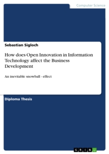 How does Open Innovation in Information Technology affect the Business Development : An inevitable snowball - effect