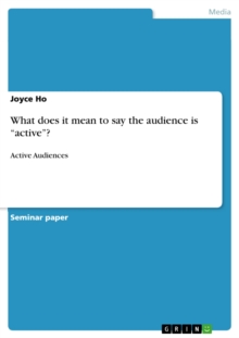 What does it mean to say the audience is "active"? : Active Audiences