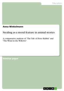 Stealing as a moral feature in animal stories : A comparative analysis of "The Tale of Peter Rabbit" and "The Wind in the Willows"