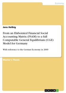 From an Elaborated Financial Social Accounting Matrix (FSAM) to a full Computable General Equilibrium (CGE) Model for Germany : With reference to the German Economy in 2009