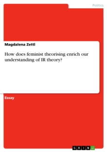 How does feminist theorising enrich our understanding of IR theory?