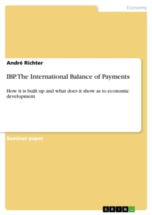 IBP. The International Balance of Payments : How it is built up and what does it show as to economic development