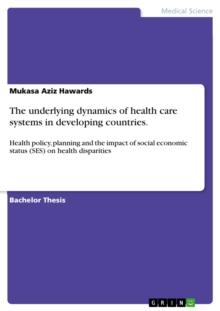 The underlying dynamics of health care systems in developing countries. : Health policy, planning and the impact of social economic status (SES) on health disparities