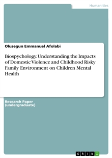 Biospychology. Understanding the Impacts of Domestic Violence and Childhood Risky Family Environment on Children Mental Health