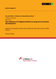 The influence of religious beliefs on long-term economic development : Based on the example of Paris and London from the 16th to the mid 18th century