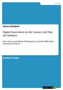 Digital Innovation in the Luxury and Fine Art Industry : How Does Social Media Performance Correlate With Sales And Auction Prices?